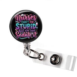 I Can't Fix Stupid But I Can Sedate It Badge Reel Nurse Funny ID Holder